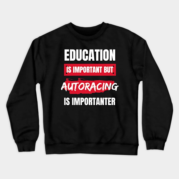 Education is Important but Autoracing is Importanter Crewneck Sweatshirt by Crafty Mornings